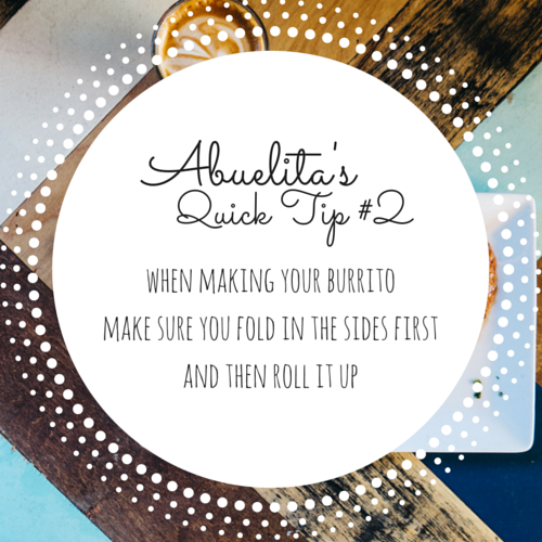 Abuelita’s Quick Tip #2: DIY Perfect Burrito